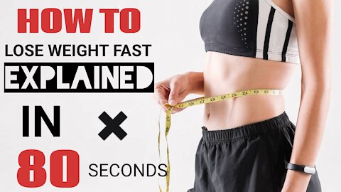 How to lose weight fast? Explained in 80 seconds.