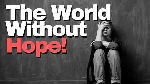 Why Today Is A Devastating World Without Hope