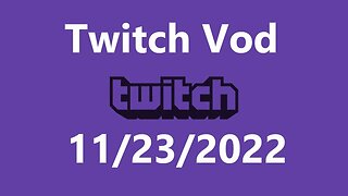 Twitch Vod 11232022