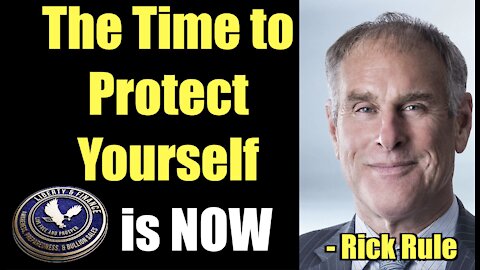 The Time to Protect Yourself is NOW | Rick Rule