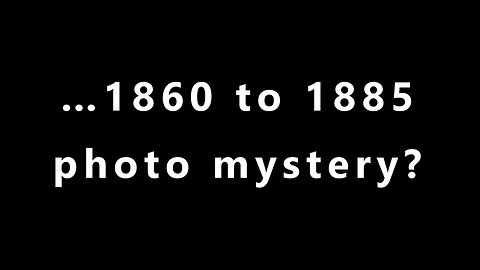 …1860 to 1885 photo mystery?