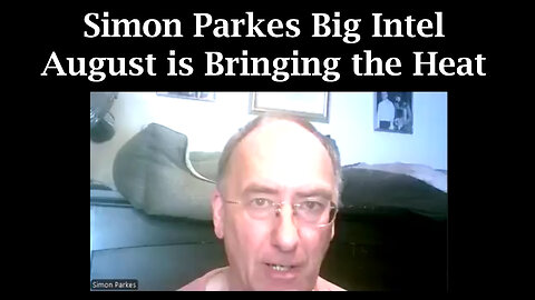 Simon Parkes Big Intel - August is Bringing the Heat