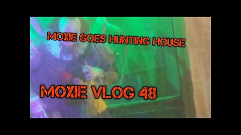 [Moxie Vlogs 48]-Moxie goes hunting house 1