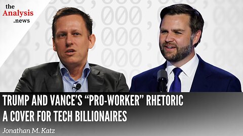 Trump and Vance’s “Pro-Worker” Rhetoric a Cover for Tech Billionaires – Jonathan M. Katz