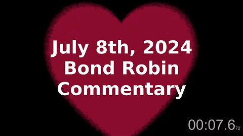 July 8th 2024 Bond Robin Commentary