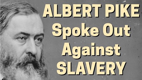 ALBERT PIKE SPOKE OUT AGAINST SLAVERY