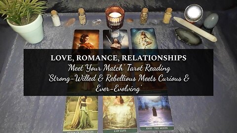 Love, Romance, Relationship Tarot Reading: Strong-Willed & Rebellious Meets Curious & Ever-Evolving