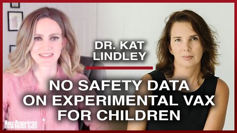 Dr. Kat Lindley: No Safety Data on Experimental C-19 Vax for Tots