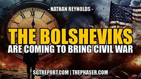 THE BOLSHEVIKS ARE COMING TO BRING CIVIL WAR -- Nathan Reynolds