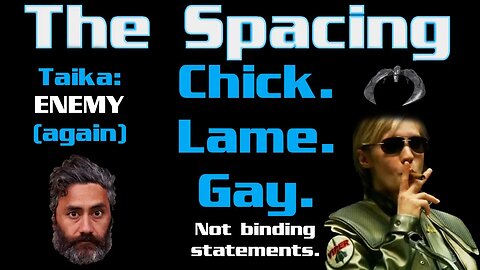 The Spacing - Chick. Lame. Gay. What Does it Mean? Taika Is an ENEMY (Again).