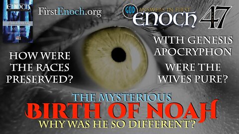 The Mysterious Birth of Noah. Why Was He Different? Answers In First Enoch Part 47