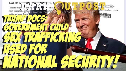 Dark Outpost 08.27.2022 Trump Docs: Government Child Sex Trafficking Used For National Security!