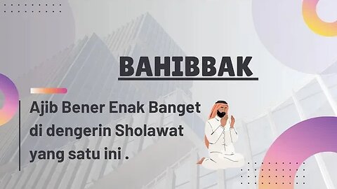 Bahibbak - Ajib bener enak banget di dengerin Sholawat yang satu ini !!