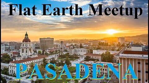 Flat Earth meetup Pasadena August 3, 2018 with DITRH, Patricia Steere, & Mark Sargent ✅