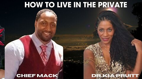 How To Live In The Private (Put Everything in Trusts) ~Chief Mack & Dr. Kia Pruitt
