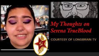 My Thoughts on Serena TrueBlood (Courtesy of LongBrain TV) [With Bloopers]