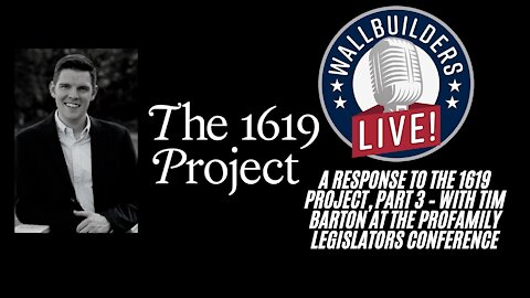 Response To The 1619 Project Part 3-Tim Barton At The ProFamily Legislator Conference