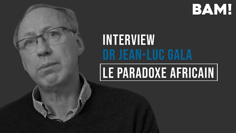 Interview BAM! de Jean-Luc Gala - Le paradoxe africain