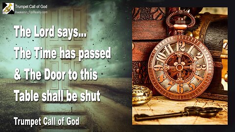 Nov 11, 2010 🎺 The Lord says... The Time has passed and the Door to this Table shall be shut