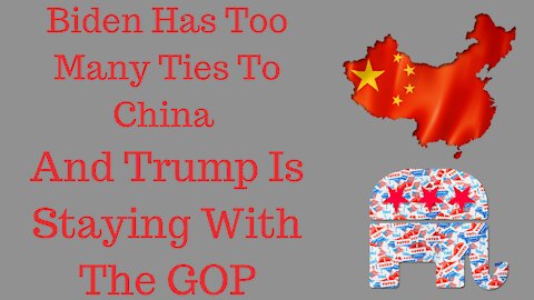 Biden Has Too Many Ties To China, Trump To Stay With GOP