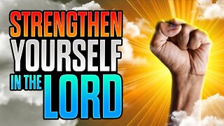 How To Strengthen Yourself In The Lord