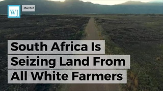 South Africa Is Seizing Land From All White Farmers And Not Paying Them For It