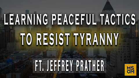 Learning Peaceful Tactics To Resist Tyranny with Jeffrey Prather