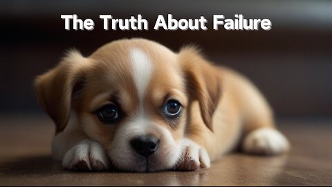 Understanding the Truth About Failure