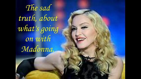Podcast# 268 Music Matters: The sad Truth About What's Going on With Madonna.