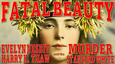 "FATAL BEAUTY: Evelyn Nesbit & the Murder of Stanford White" (1Sep2022) Grave Explorations