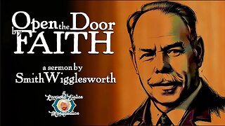 Open the Door by Faith ~ by Smith Wigglesworth (32:17)