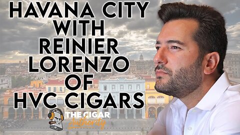 Havana City with Reinier Lorenzo of HVC Cigars