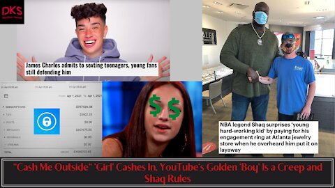 "Cash Me Outside" 'Girl' Cashes In, YouTube's Golden 'Boy' Is a Creep and Shaq Rules