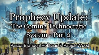 Prophecy Update: The Coming Technocratic System - Part 2