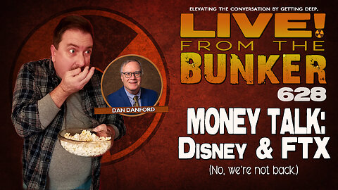 Live From The Bunker 628: Money Talk | Disney & FTX