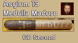 60 SECOND CIGAR REVIEW - Asylum 13 Medulla Maduro