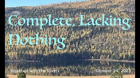 Complete, Lacking Nothing - Breakfast with the Silvers & Smith Wigglesworth Oct 24