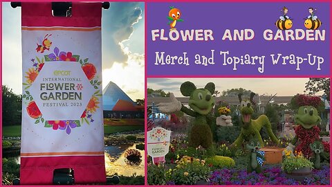 Epcot Flower and Garden Festival Wrap-Up! | Disney World