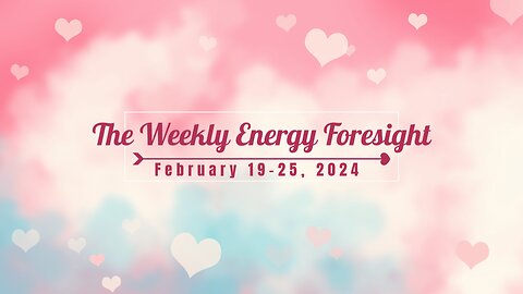 The Weekly Energy Foresight ~ February 19-25, 2024