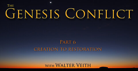 The Genesis Conflict ~ 06 ~ Creation To Restoration by Walter Veith