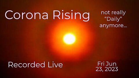 Corona Rising Daily Fri Jun 23, 2023