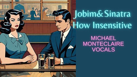 Carlos Jobim and Frank Sinatra (vocals by Monteclaire