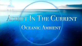 Adrift In The Current - Ethereal Meditative Music - Relaxing Oceanic Soundscape - 432Hz
