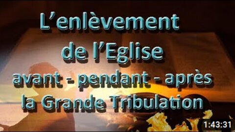 L'enlèvement de l'Eglise - avant - pendant - après la Grande Tribulation