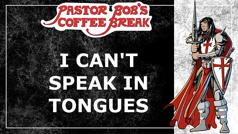 I CAN'T SPEAK IN TONGUES / Pastor Bob's Coffee Break