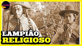 O LADO RELIGIOSO DE LAMPIÃO O REI DO CANGAÇO