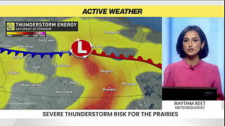 Storm risk sweeps across Prairies while severity builds