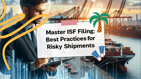 Demystifying ISF Filing: Best Practices for Compliant Import Operations