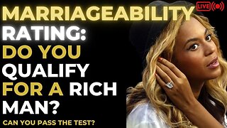 Marriageability Rating: Do You QUALIFY for a RICH MAN?