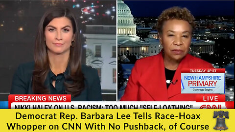 Democrat Rep. Barbara Lee Tells Race-Hoax Whopper on CNN With No Pushback, of Course